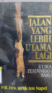 Image of Jalan Yang Lebih Utama Lagi - Etika Perjanjian Baru