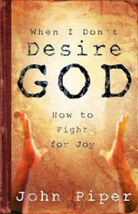 Image of When I Don't Desire God: How to Fight for Joy